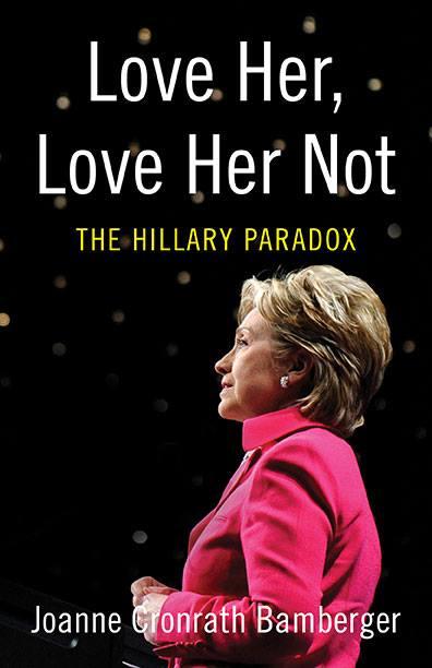 Love Her, Love Her Not: The Hillary Paradox. Love Her, Love Her Not: The Hillary Paradox.