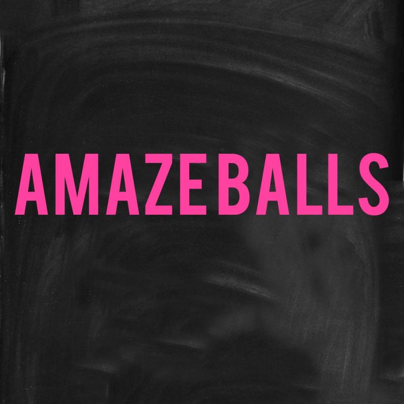 AMAZEBALLS. AMAZEBALLS.