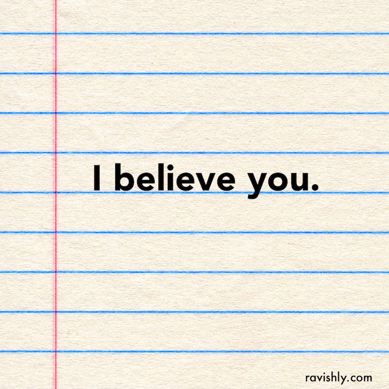 Instead of "Me, too" why don't we say, "I believe you"? Instead of "Me, too" why don't we say, "I believe you"?