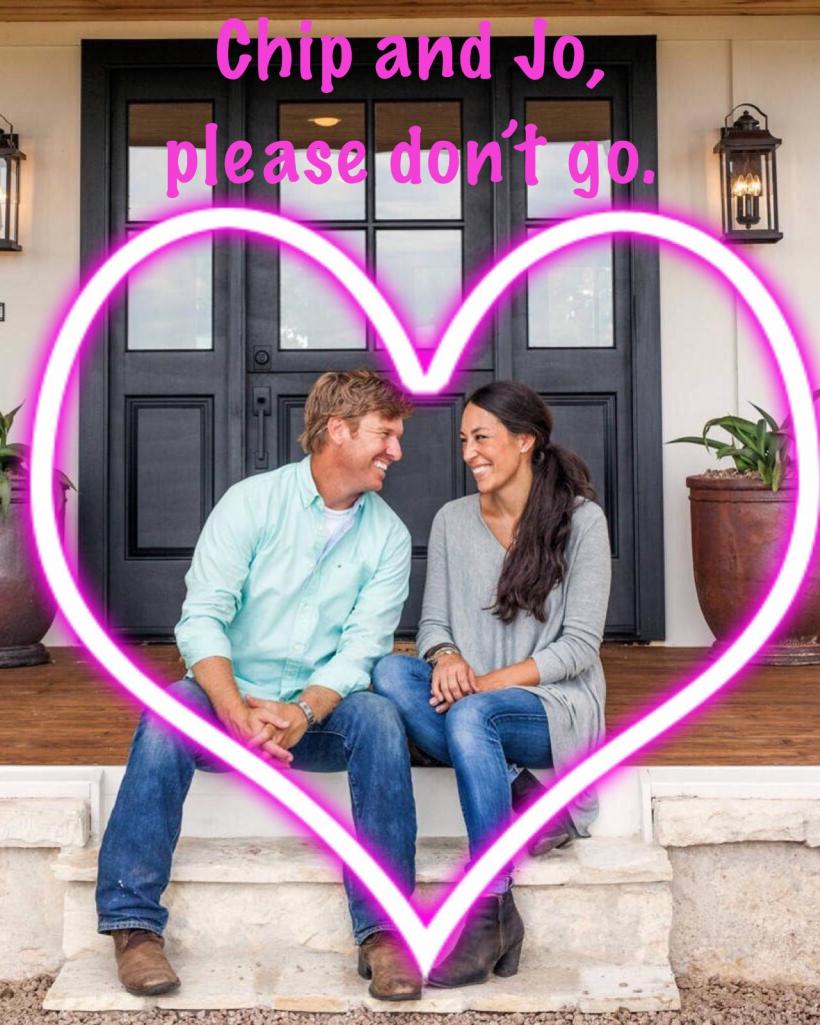 I'm not ready for the Fixer Upper Finale. Please don't go, Chip and Jo. I'm not ready for the Fixer Upper Finale. Please don't go, Chip and Jo.