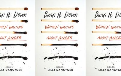 Burn It Down: Women Writing about Anger